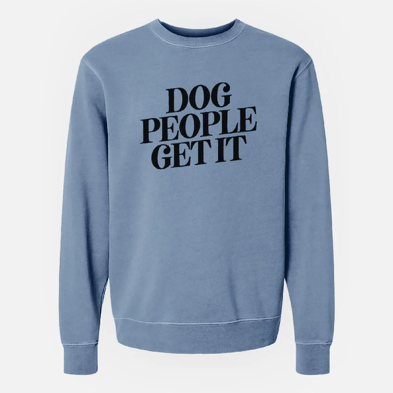 Dog People Get it - Unisex Pigment Dyed Crew Sweatshirt Hoodie with Mock Neck Collared Structured