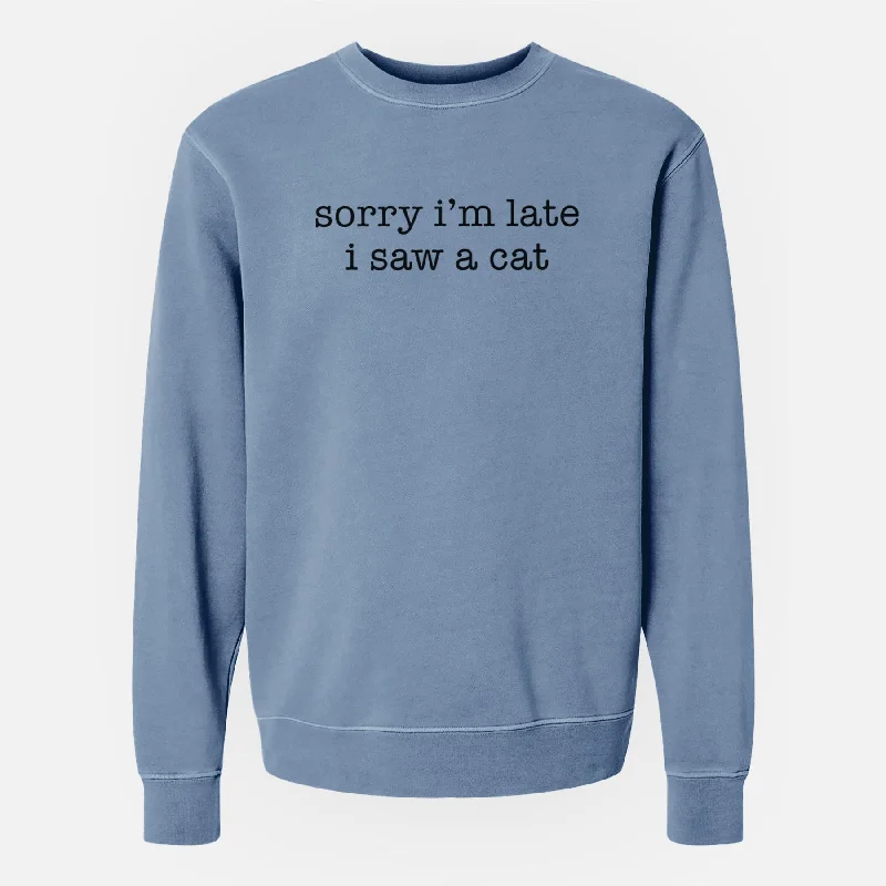 Sorry I'm Late I Saw a Cat - Unisex Pigment Dyed Crew Sweatshirt Hoodie with Color Block Contrast Stylish