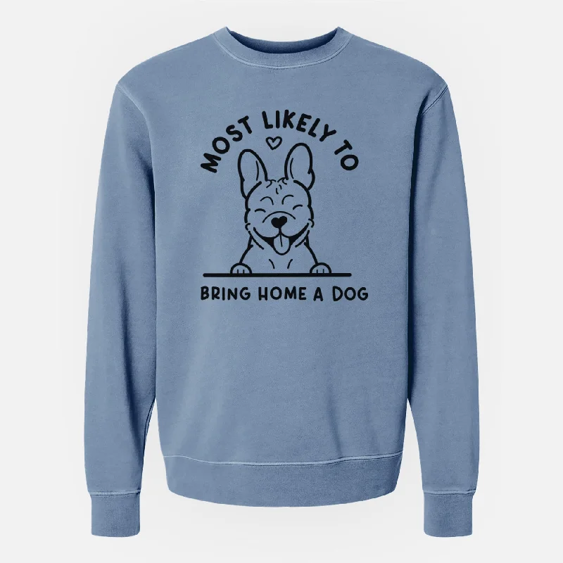 Most Likely to Bring Home a Dog - French Bulldog - Unisex Pigment Dyed Crew Sweatshirt Hoodie with Hem Ribbing Snug Secure