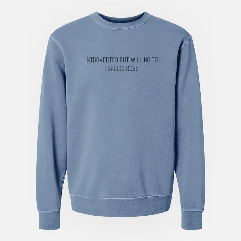 Introverted but Willing to Discuss Dogs - Unisex Pigment Dyed Crew Sweatshirt Hoodie with Crew Neck Simple Timeless