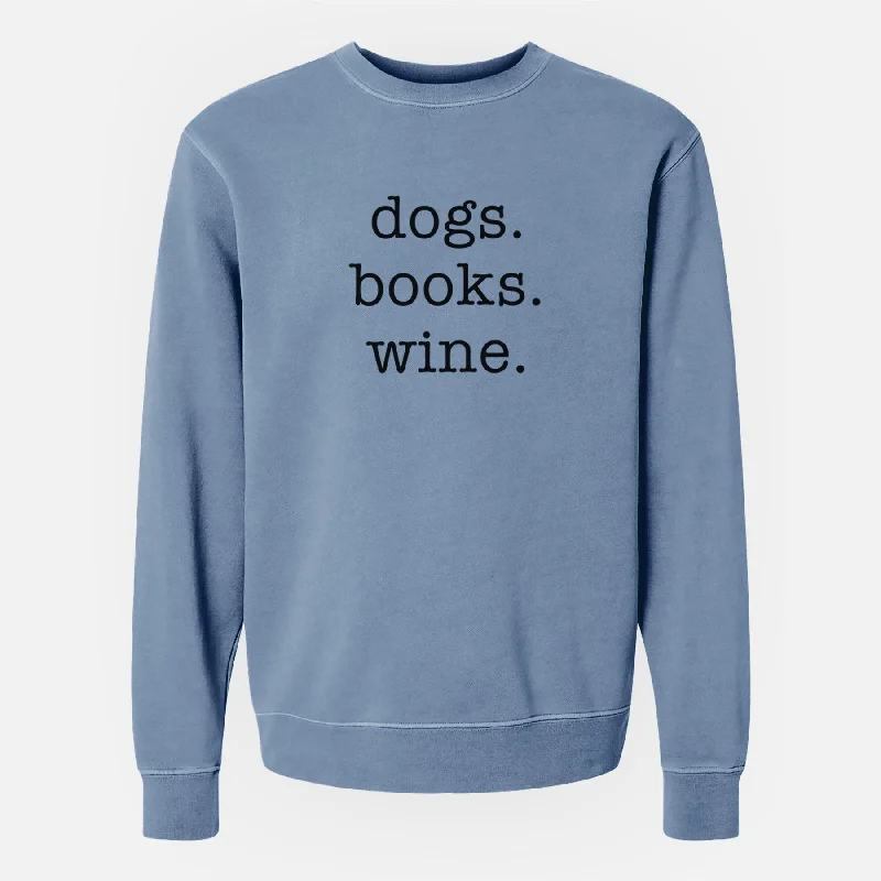 dogs. books. wine. - Unisex Pigment Dyed Crew Sweatshirt Hoodie with Slit Hem Functional Movement